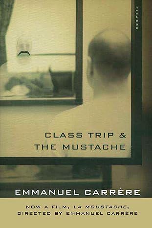 book cover, Class Trip & The Mustache, by Emmanuel Carrere